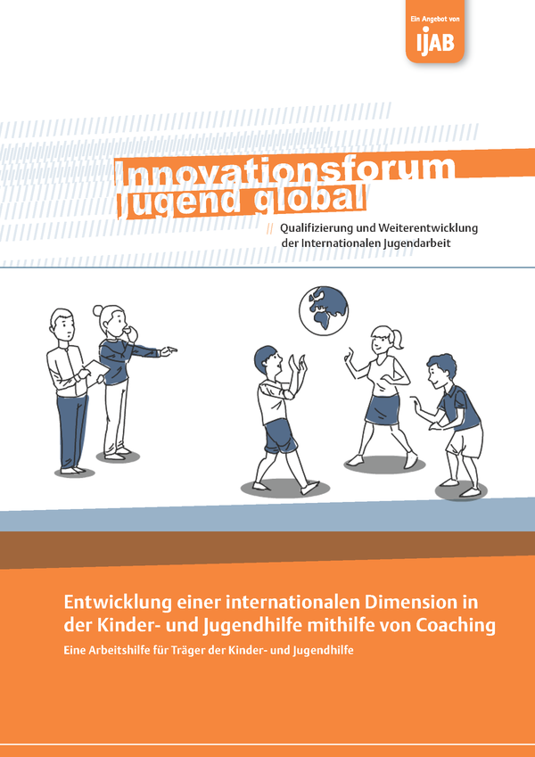 Cover der IJAB-Arbeitshilfe „Entwicklung einer internationalen Dimension in der Kinder- und Jugendhilfe mithilfe von Coaching“ Cover der IJAB-Arbeitshilfe „Entwicklung einer internationalen Dimension in der Kinder- und Jugendhilfe mithilfe von Coaching“